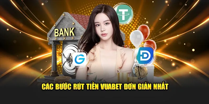 Các bước rút tiền Vuabet đơn giản nhất 