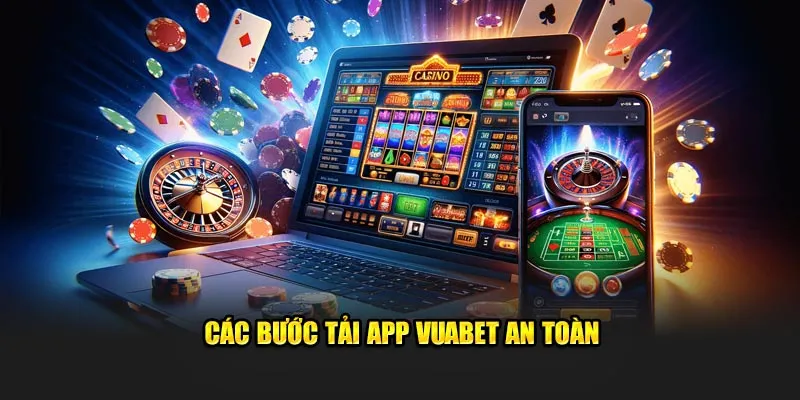 Các bước tải app Vuabet an toàn