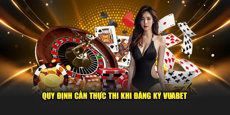 Quy định cần thực thi khi đăng ký Vuabet 